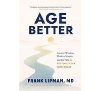 Age Better: Ancient Wisdom, Modern Science, and the Path to Getting Older with Grace - Frank Lipman - Infinite Books - ebook (ePub) - Livre