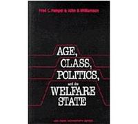 Age, Class, Politics, and the Welfare State, The Arnold and Caroline Rose Monograph Series of the American Sociological Association Fred C. Pampel, John B. Williamson (Auteur)