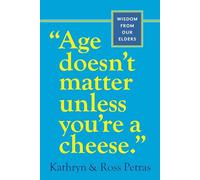 "Age Doesn't Matter Unless You're a Cheese": Wisdom from Our Elders (Quote Book, Inspiration Book, Birthday Gift, Quotations)