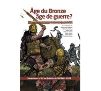 Âge du bronze âge de guerre? Violence organisée et expression de la force au IIe millénaire Ajaccio, Porticcio, Corseav. J. C. - Collectif - Piazzola Alain Eds - broché - Essai