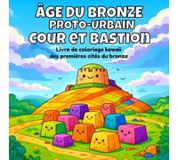 Âge du bronze proto-urbain, Cour et bastion: Livre de coloriage kawaii des premières cités du bronze