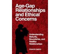 Age-Gap Relationships and Ethical Concerns: Understanding Maturity, Boundaries, and Healthy Relationships