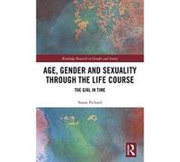 Age, Gender and Sexuality through the Life Course: The Girl in Time (Routledge Research in Gender and Society) - [Livre en VO] Susan Pickard (Auteur)