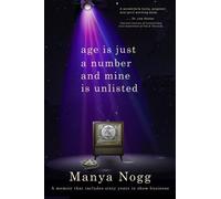 Age Is Just A Number And Mine Is Unlisted: A memoir that includes sixty years in show business
