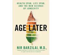 Age Later: Health Span, Life Span, and the New Science of Longevity