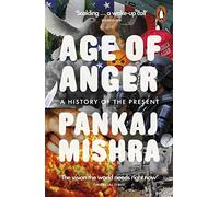 Pankaj Mishra – Age of Anger – A History of the Present