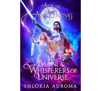 Age of Awakening, Baani & Whisperers of Universe: Discover Hidden World of Whisperers who talk to Universe, Epic Adventure (Ya, Adults, Kids ) Alpha Warrior & Healer Romance , Soul Awakening Book