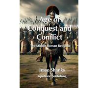 Age of Conquest and Conflict: The Middle Roman Republic: Stories of War and the Reform Movement in Rome (300-100 BCE)