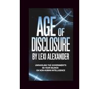Age of Disclosure: Unraveling the Government’s 80-Year Silence on Non-Human Intelligence