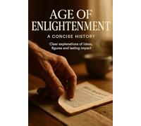 Age of Enlightenment: A Concise History: Clear explanations of ideas, figures and lasting impact