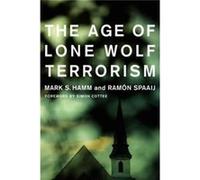 Age Of Lone Wolf Terrorism The Mark S Hamm, Ramon Spaaij (Auteur)