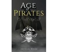 Age Of Pirates: The Rise And Fall Of The Caribbean Sea Wolves (History & Mythology Collection)