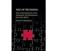 Age of Secession: The International and Domestic Determinants of State Birth - [Version Originale] Inconnu (Auteur)