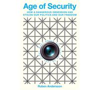 Age of Security How a Dangerous Obsession Has Stolen Our Politics and Our Freedom - Ruben Andersson - Mariner Books - ebook (ePub) - Livre