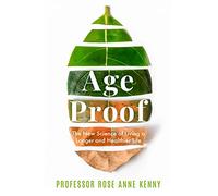 Age Proof: The New Science of Living a Longer and Healthier Life