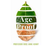 Age Proof: The New Science of Living a Longer and Healthier Life The No 1