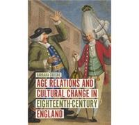 Age Relations and Cultural Change in EighteenthCentury England by Barbara Author Crosbie Barbara Author Crosbie (Auteur)
