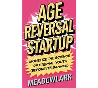 Age Reversal Startup: Monetize The Science Of Eternal Youth (Before Its Banned)
