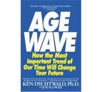 Age Wave Joe Flower, Ken Dychtwald, Kenneth Dyctwald (Auteur)