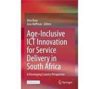 AgeInclusive ICT Innovation for Service Delivery in South Africa A Developing Country Perspective - Springer Nature B.V. - Springer Nature B.V. - Livre en Springer Nature B.V.Springer Nature B.V. (Aut