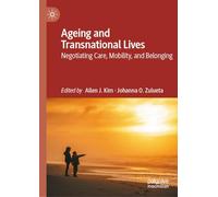 Ageing and Transnational Lives: Negotiating Care, Mobility, and Belonging