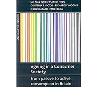 Ageing in a consumer society Chris Gilleard, Christina R. Victor, Martin Hyde, Richard D. Wiggins (Auteur)