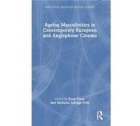 Ageing Masculinities in Contemporary European and Anglophone Cinema Ageing Masculinities in Contemporary European and Anglophone Cinema (Auteur)