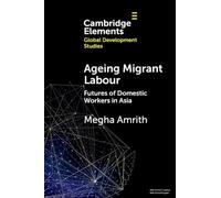 Ageing Migrant Labour: Futures of Domestic Workers in Asia