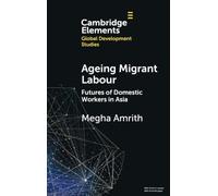 Ageing Migrant Labour: Futures of Domestic Workers in Asia