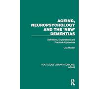 Ageing, Neuropsychology and the 'new' Dementias: Definitions, Explanations and Practical Approaches