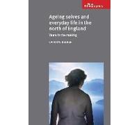 Ageing Selves And Everyday Life In The North Of England