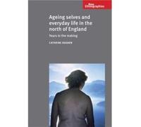 Ageing Selves and Everyday Life in the North of England by Cathrine Degnen Cathrine Degnen (Auteur)