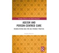 Ageism and Person-Centred Care: Rehabilitating Bias for Age-Friendly Practice