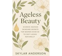 Ageless Beauty: Science-Backed Skincare Secrets for Women Over 30 to Defy Aging Naturally
