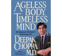 Ageless Body, Timeless Mind: The Quantum Alternative to Growing Old