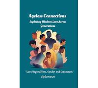 Ageless Connections: Exploring Modern Love Across Generations