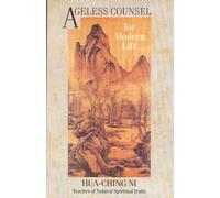 Ageless Counsel for Modern Life: Profound Commentaries on the I Ching by an Achieved Taoist Master