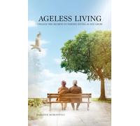 Ageless Living: Unlock the Secrets to Staying Young as You Grow