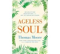 Ageless Soul Thomas Moore, (Auteur)