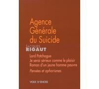 Agence Générale du Suicide: Suivi de Lord Patchogue ; Lignes ; Je serai sérieux comme le plaisir ; Roman d'un jeune homme pauvre ; Demande d'emploi ; Journal ; et suivi de Pensées et aphorismes