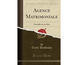 Agence Matrimoniale: Comédie En Un Acte (Classic Reprint)
