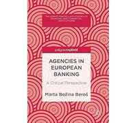 Agencies In European Banking: A Critical Perspective (Palgrave Macmillan Studies In Banking And Financial Institutions)