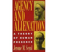 Agency and Alienation: A Theory of Human Presence