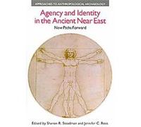 Agency and Identity in the Ancient Near East, Approaches to Anthropological Archaeology