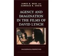 Agency and Imagination in the Films of David Lynch by Candace R. Craig Candace R. Craig (Auteur)