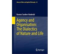 Agency and Organisation: The Dialectics of Nature and Life