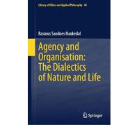 Agency and Organisation: The Dialectics of Nature and Life