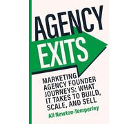 Agency Exits: Build, Scale and Sell Your Marketing Agency for More