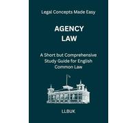 Agency Law: A Short but Comprehensive Study Guide for English Common Law