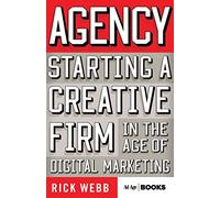 Agency: Starting a Creative Firm in the Age of Digital Marketing